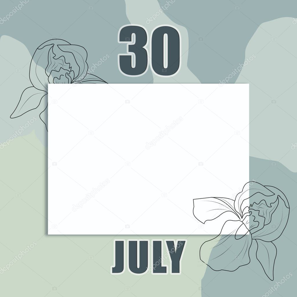 july 30. 30-th day of the month, calendar date.A clean white sheet on an abstract gray-green background with an outline of iris flowers. Copy space, Summer month, day of the year concept.