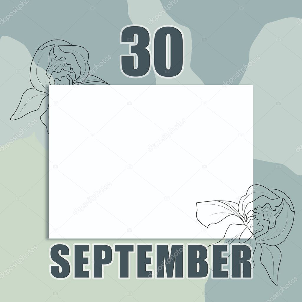 september 30. 30-th day of the month, calendar date.A clean white sheet on an abstract gray-green background with an outline of iris flowers. Copy space, autumn month, day of the year concept.