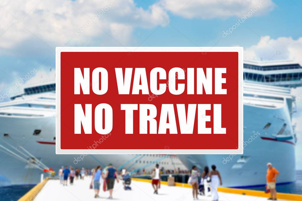 A No Vaccine No Travel sign at a port with cruise ships docked in the background. Cruise line requirements and restrictions during pandemic.