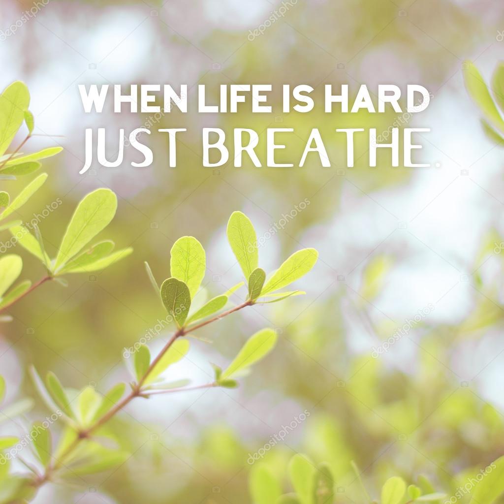 When life is hard,just breathe