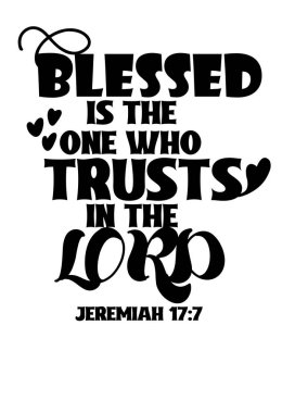 Kutsanmış hakkında İncil ayetleri. Tanrı 'ya güvenen kişi kutsanmıştır. 17: 7. 