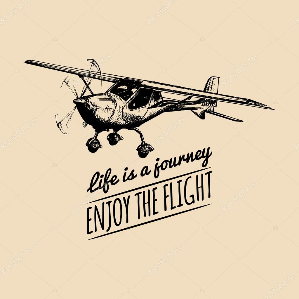 Life is a journey, enjoy the flight. Vector typographic poster. Vector vintage airplane logo. Vector sketch plane. Retro hand sketched plane illustration. Airplane illustration. Vector airplane