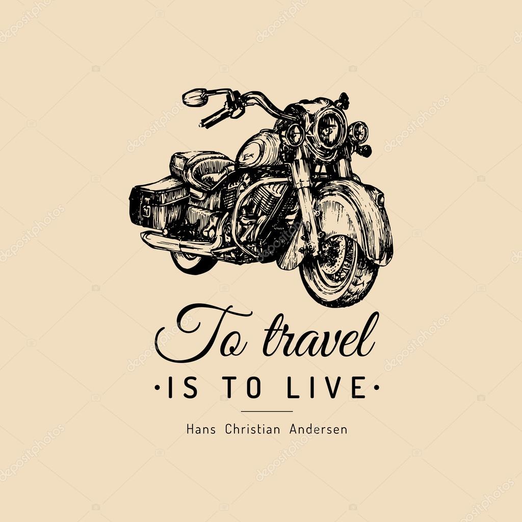 To travel is to live. Vector typographic poster. Vector motorcycle bike logo. Vector vintage motorcycle. Retro hand sketched motorcycle illustration.