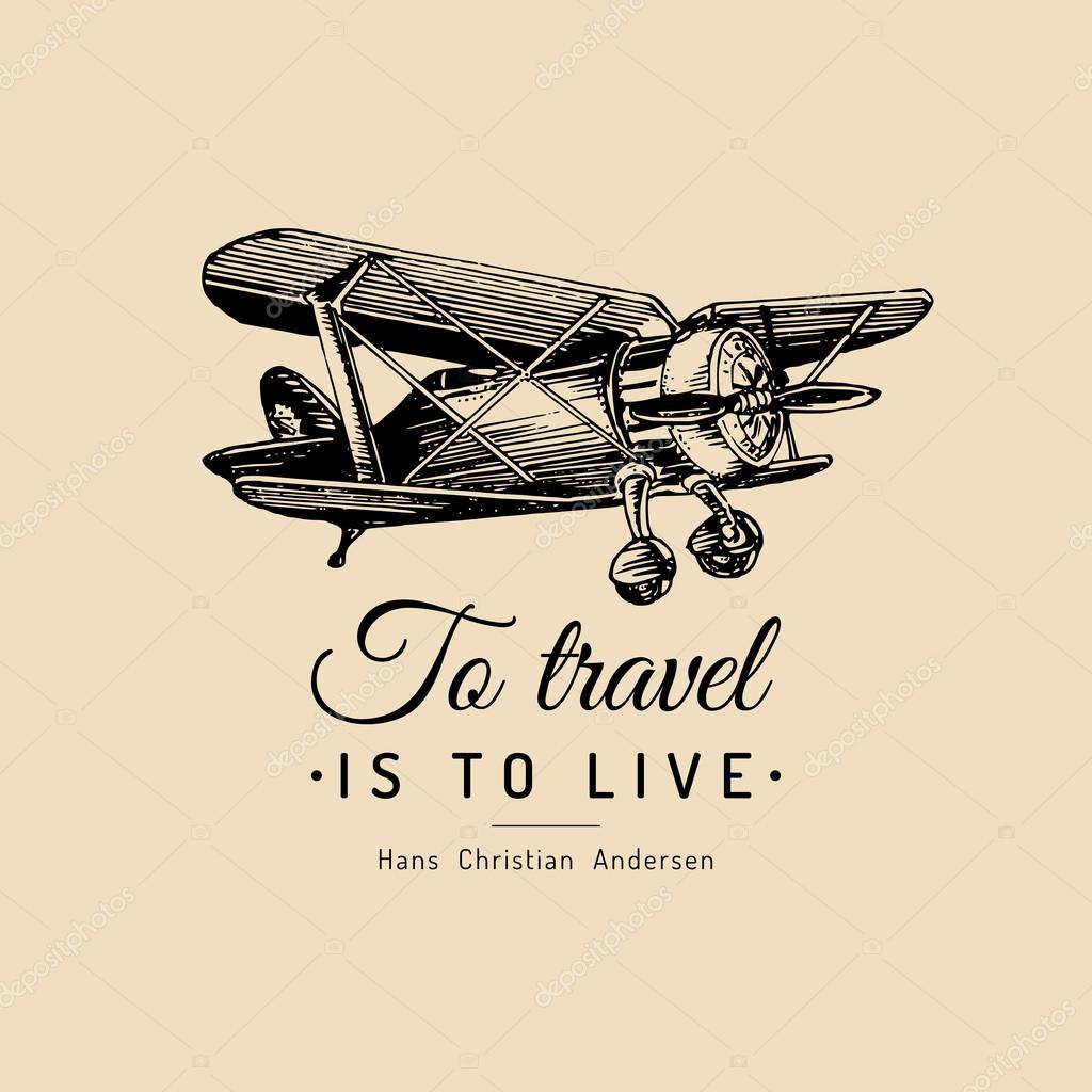 To travel is to live. Vector typographic poster. Vector vintage airplane logo. Vector retro plane. Retro hand sketched biplane illustration