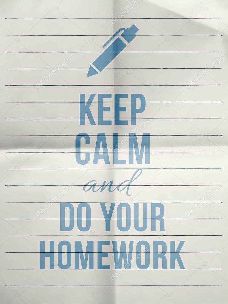 Keep calm and do your homework