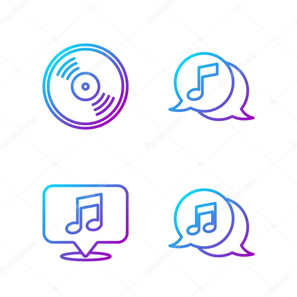 Set line Musical note in speech bubble, Musical note in speech bubble, Vinyl disk and Musical note in speech bubble. Gradient color icons. Vector.
