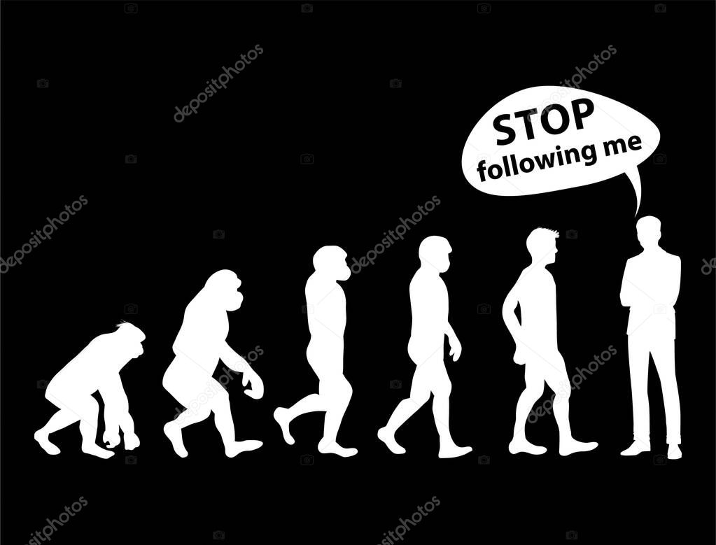Stop Following Me, Evolution of Man Stop Following Me!