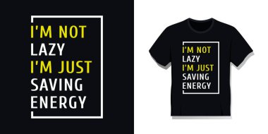 Tişört tasarımı, tipografi. Tembel değilim. Sadece enerji biriktiriyorum. Vektör ekran yazdırma tasarımı