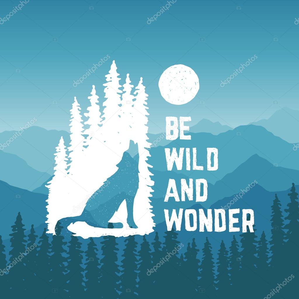 Hand drawn typography poster with howling wolf, pine trees and moon. be wild and wonder. artwork for hipster wear. vector Inspirational illustration on mountain background
