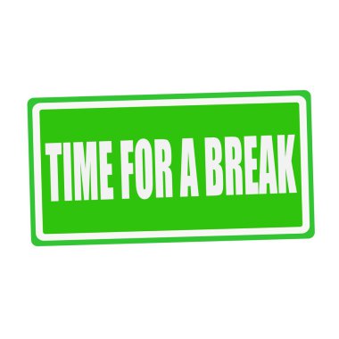 TIME FOR A BREAK white stamp text on green