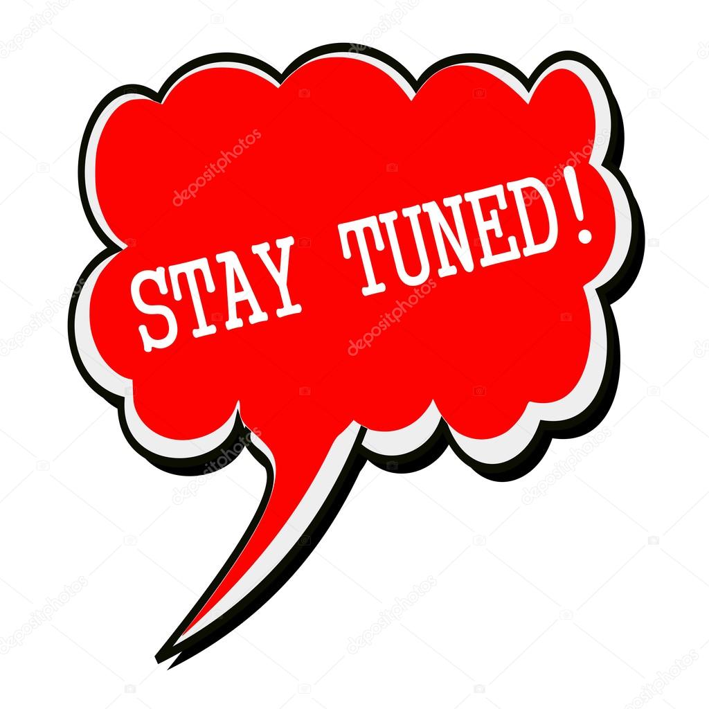 Stay tuned white stamp text on red Speech Bubble