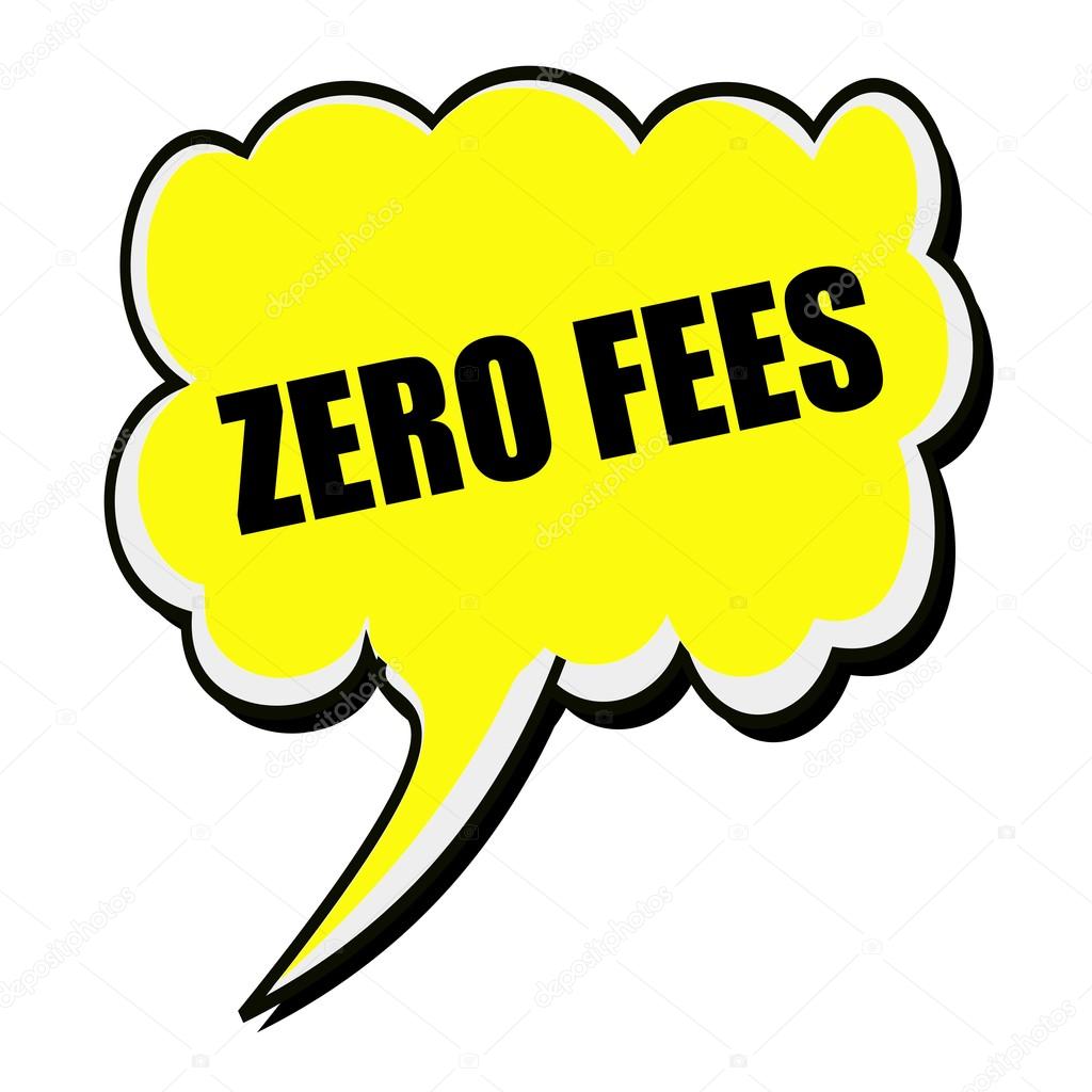 Zero Fees black stamp text on yellow Speech Bubble