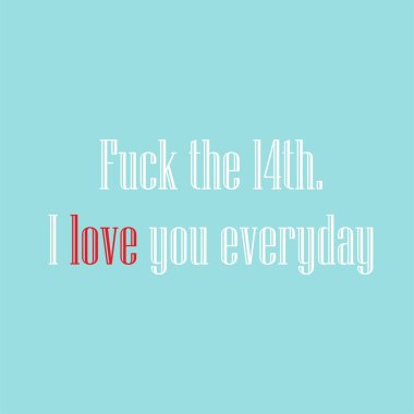 Fuck 14 February , I love you every day clipart