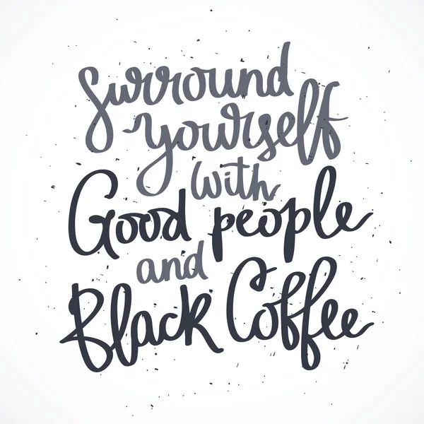 Umgeben Sie sich mit guten Leuten und schwarzem Kaffee. — Stockvektor