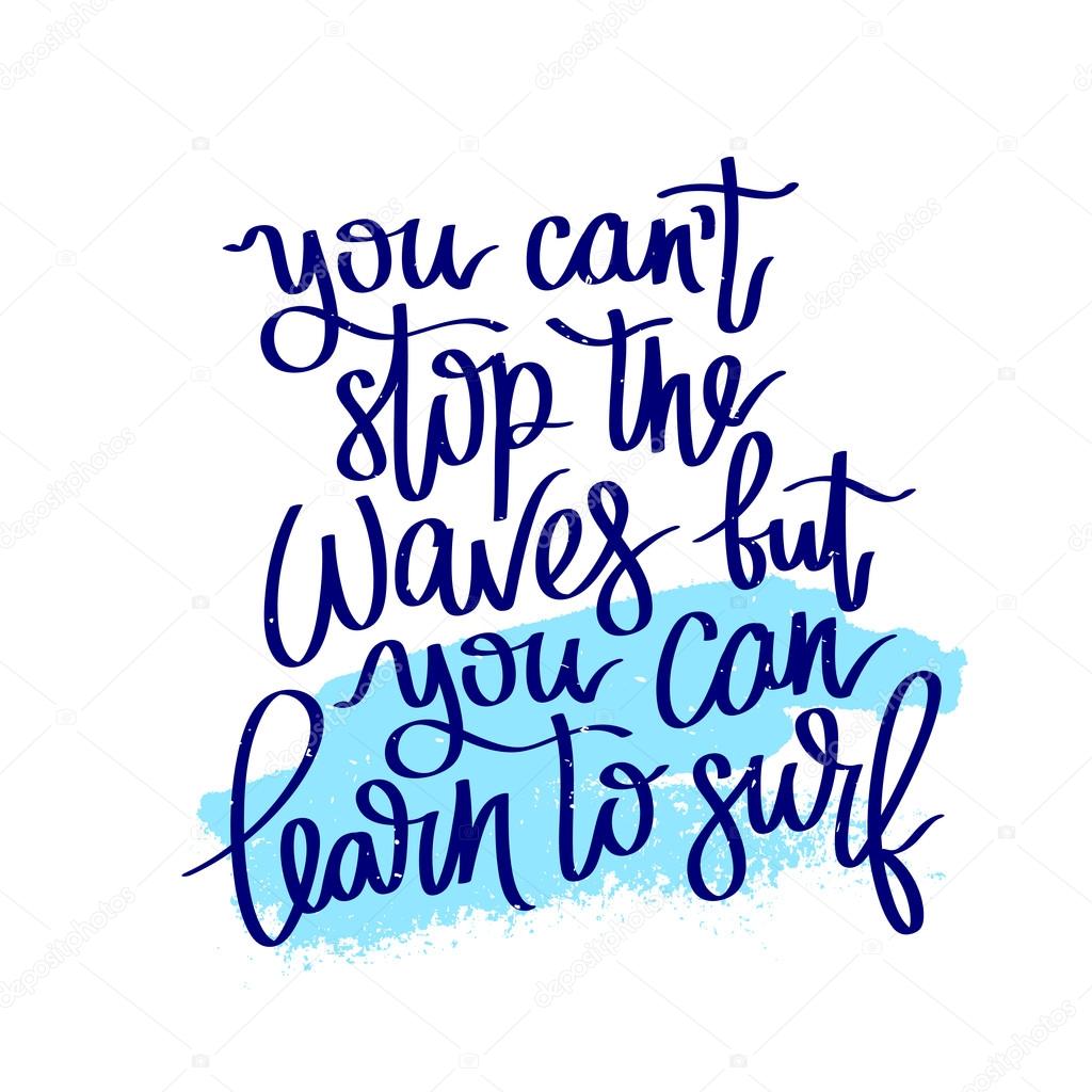 Quote You Can Not Stop The Waves But You Can Learn To Surf Vector Image By C Chekat Vector Stock