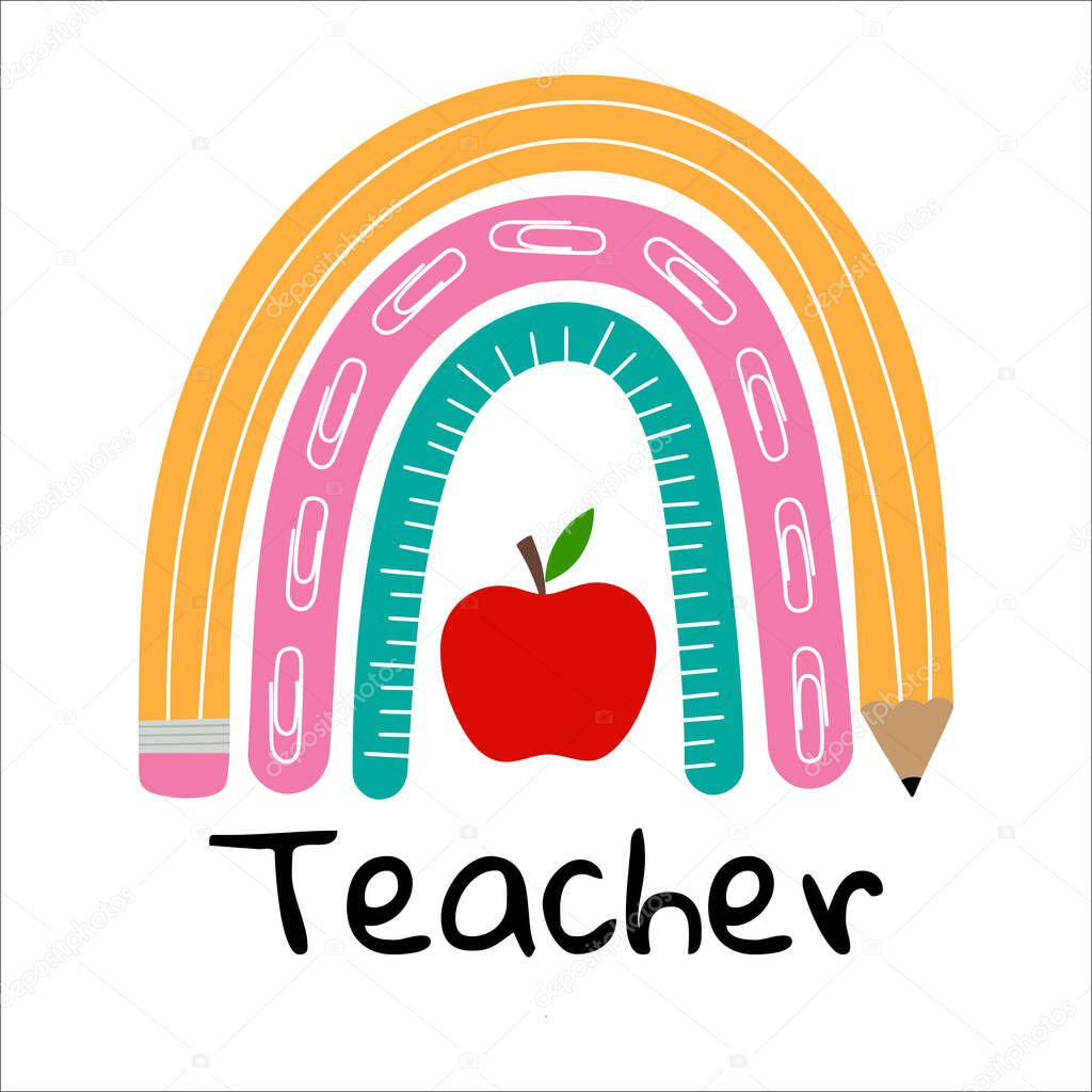  Teacher rainbow school. Rainbow  with red apple, pencil, ruler. Vector illustration. Isolated on white background. Good for posters, t shirts, postcards.