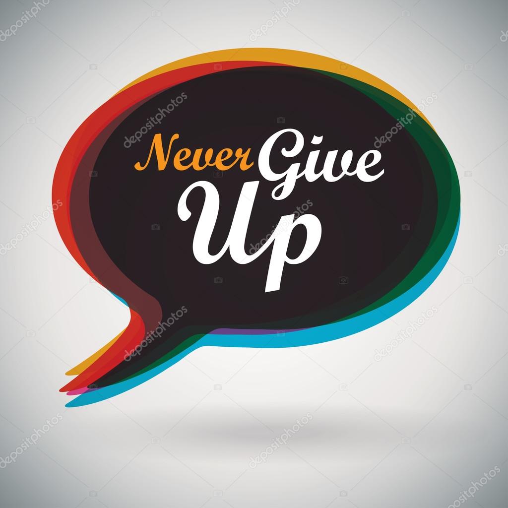 Speech Bubble - Never Give Up