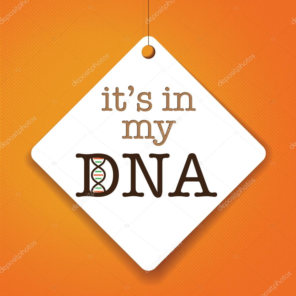 It's in my DNA