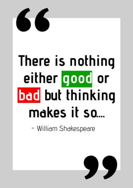 İyi ya da kötü diye bir şey yoktur ama düşünmek, William Shakespeare 'in beyaza yaptığı alıntıyı böyle yapar. Ünlü alıntılar, motivasyon, destek ve ilham konsepti dijital olarak oluşturulmuş görüntü.
