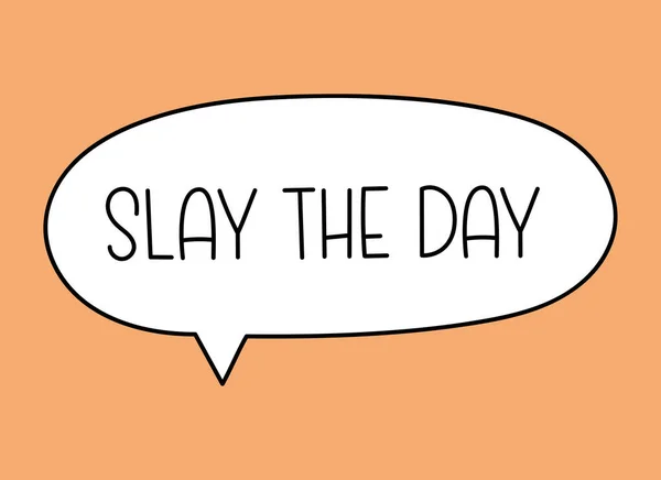 Slay de dag inscriptie. Handgeschreven belettering illustratie. Zwarte vectortekst in een spraakbel. Eenvoudige contourmarker stijl. Imitatie van gesprekken. — Stockvector