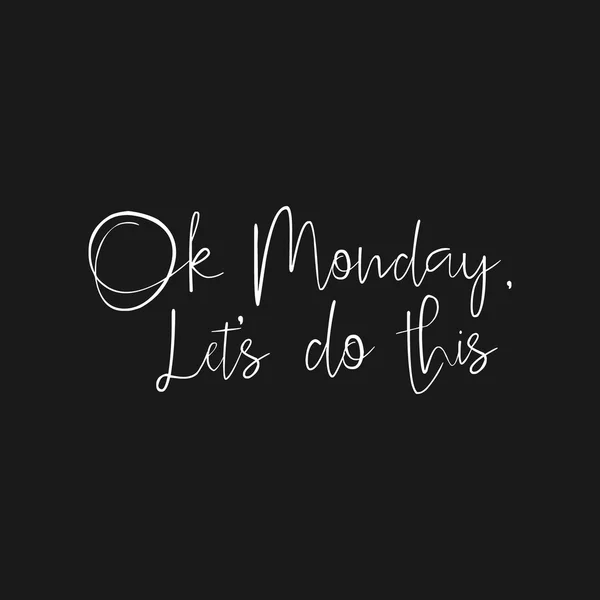 Ok Monday Let 's Do This - Citação inspiradora desenhada à mão, início da semana. Letras isoladas com escova vetorial. Mão lettering citação para trabalhadores de escritório. Bom para cartaz, t-shirt, impressão, cartão, banner . —  Vetores de Stock