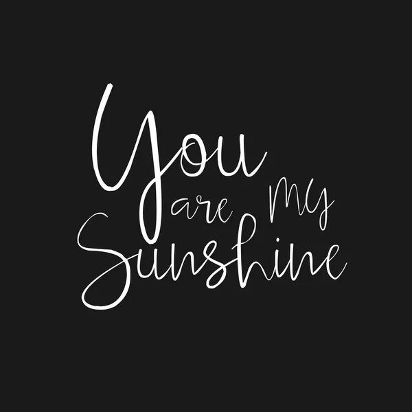 You are my Sunshine - hand drawn typography poster. Hand drawn Romantic lettering. Quote with love for valentines day or save the date card. Inspirational vector typography. Compliment, Save the Date — Stock Vector