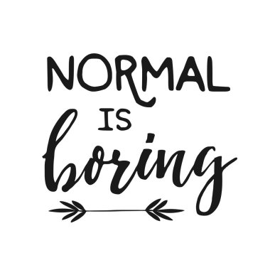 Normal sıkıcı - sıradışı tasarım öğesi poster, tişört tasarım için. Vektör el çekilmiş ev dekorasyonu, kartlar, yazdırmak için fırça yazı, t-shirt, fotoğraf yerleşimi. İnspirational alıntı el çekilmiş. 