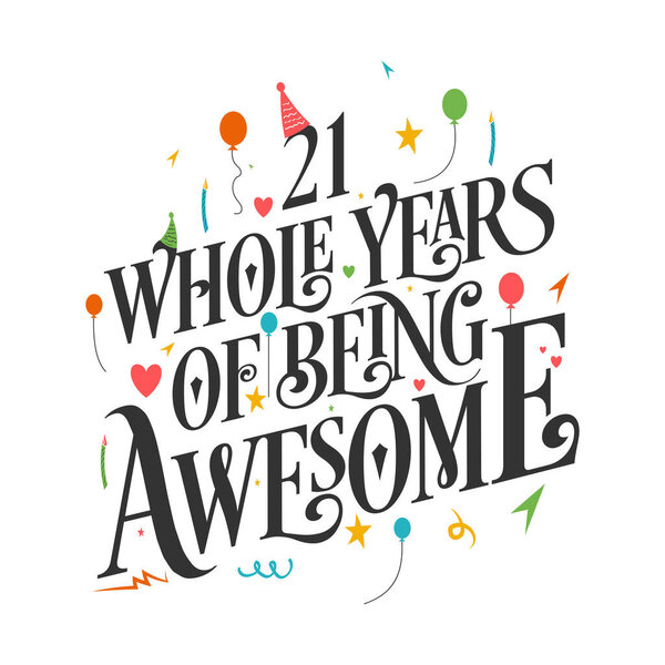 21 years Birthday And 21 years Wedding Anniversary Typography Design, 21 Whole Years Of Being Awesome.