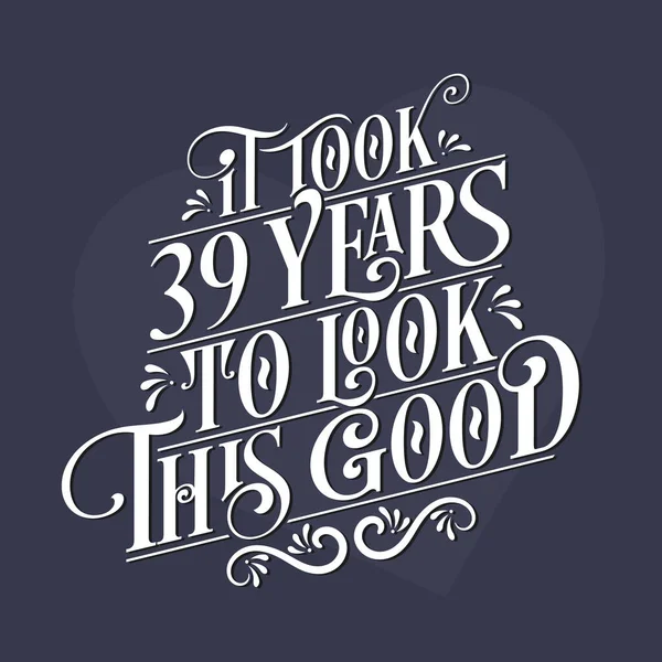 Took Years Look Good 39Th Birthday 39Th Anniversary Celebration Beautiful — Stock Vector