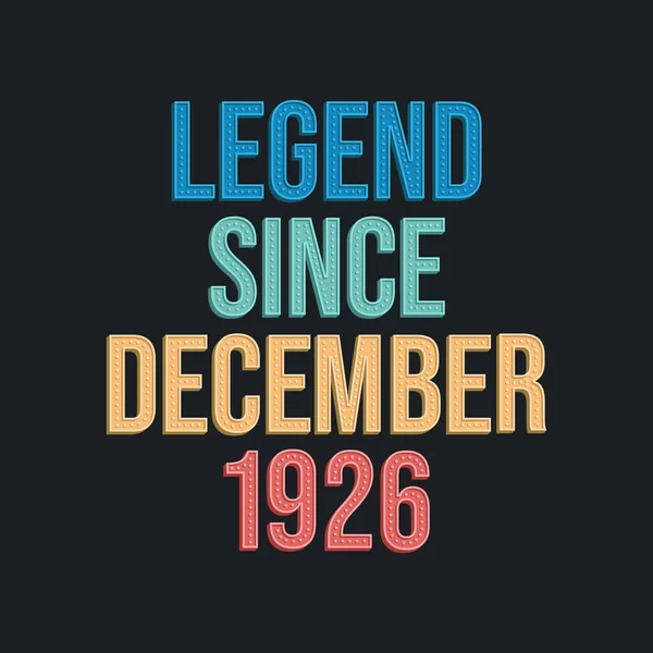 Legend December 1926 Desain Tipografi Ulang Tahun Untuk Kaos - Stok Vektor