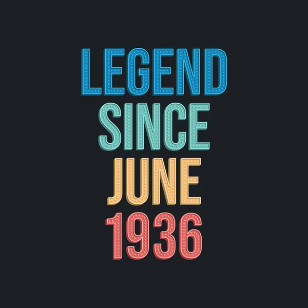 Legende Sinds Juni 1936 Retro Vintage Verjaardag Typografie Ontwerp Voor — Stockvector