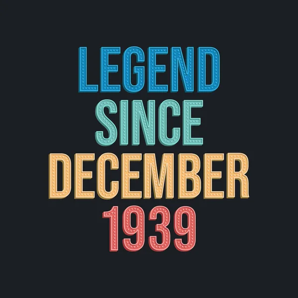 Legend December 1939 Retro Vintage Birthday Typography Design Tshirt — Stock Vector