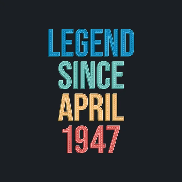 Legenda Sejak April 1947 Desain Tipografi Ulang Tahun Retro Vintage - Stok Vektor