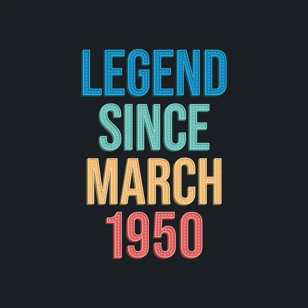 Legend March 1950 Ρετρό Vintage Σχεδιασμός Τυπογραφίας Γενεθλίων Για Tshirt — Διανυσματικό Αρχείο