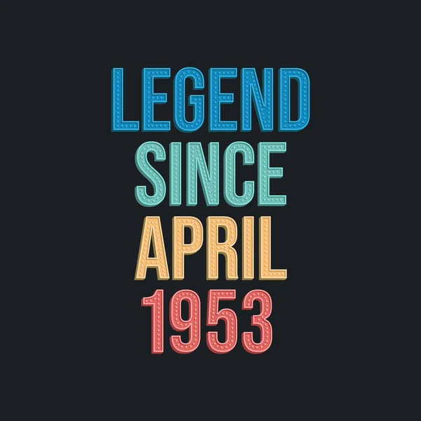 Legende Seit April 1953 Retro Vintage Geburtstagstypografie Für Shirt — Stockvektor