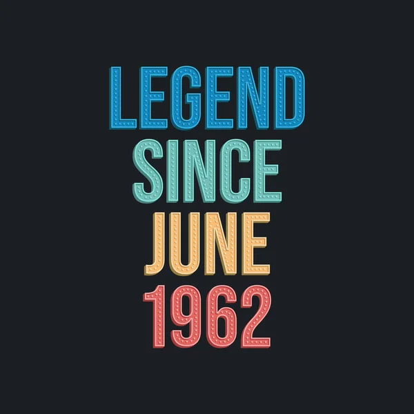 Legende Seit Juni 1962 Retro Vintage Geburtstagstypografie Für Shirt — Stockvektor
