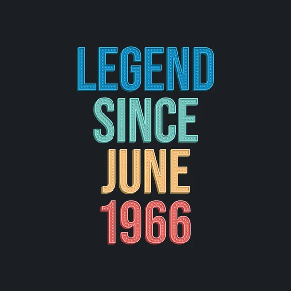 Legende Seit Juni 1966 Retro Vintage Geburtstagstypografie Für Shirt — Stockvektor