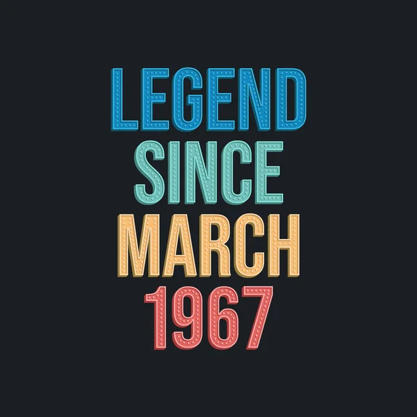 Legend March 1967 Ρετρό Vintage Σχεδιασμός Τυπογραφίας Γενεθλίων Για Tshirt — Διανυσματικό Αρχείο