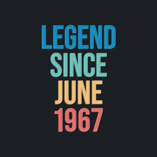Legende Seit Juni 1967 Retro Vintage Geburtstagstypografie Für Shirt — Stockvektor