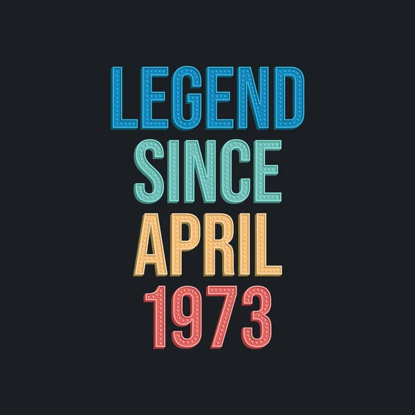 Legend April 1973 Retro Vintage Birthday Typography Design Tshirt — Stock Vector