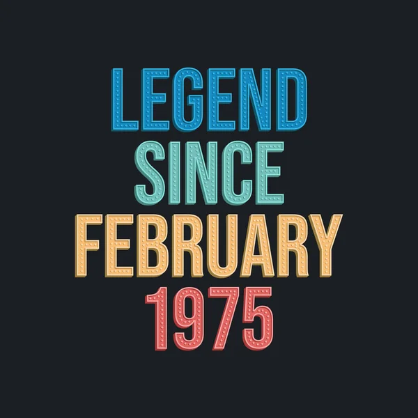 Legend February 1975 Ρετρό Vintage Σχεδιασμός Τυπογραφίας Γενεθλίων Για Tshirt — Διανυσματικό Αρχείο