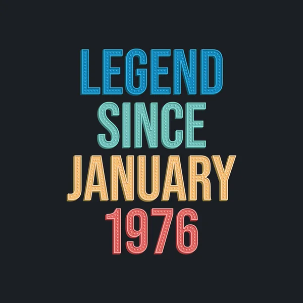 Legende Sinds Januari 1976 Retro Vintage Verjaardag Typografie Ontwerp Voor — Stockvector