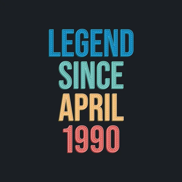 Legenda Desde Abril 1990 Retro Vintage Design Tipografia Aniversário Para — Vetor de Stock