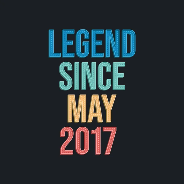 Legende Sinds Mei 2017 Retro Vintage Verjaardag Typografie Ontwerp Voor — Stockvector