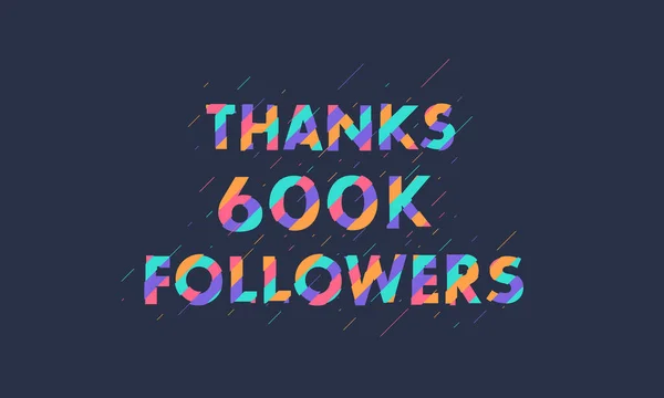 Thanks 600K Followers 600000 Followers Celebration Modern Colorful Design — Stock Vector