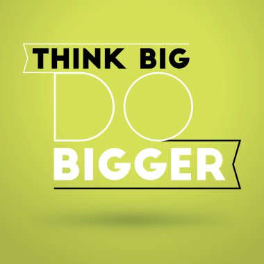 Motivational Typographic Quote - Think big - Do bigger. Vector Typographic Background Design