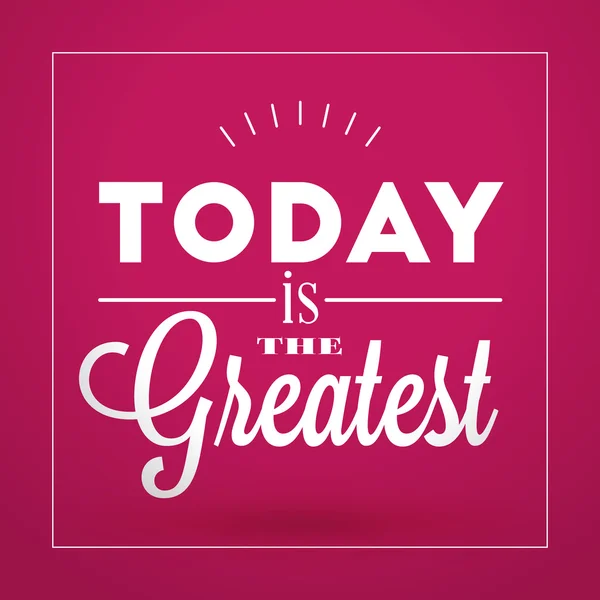 Motivational Typographic Quote - Today is the greatest. Vector Typographic Background Design — Διανυσματικό Αρχείο