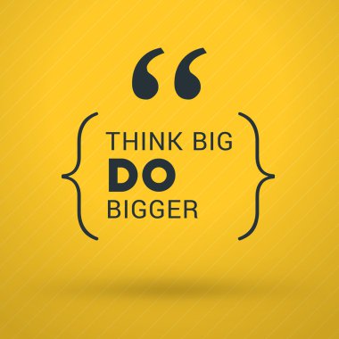 Inspirational and Motivational Typographic Quote Vector Poster Design. Think big, do bigger. Vector Typographic Background Design
