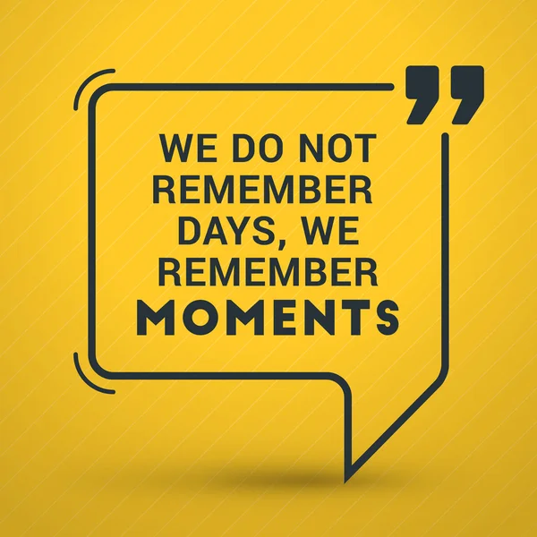 Inspirational and Motivational Typographic Quote Vector Poster Design. We do not remember days, we remember moments. Vector Typographic Background Design — Wektor stockowy