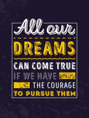Vector Typography Poster Design Concept On Grunge Background. All our dreams can come true if we have the courage to pursue them